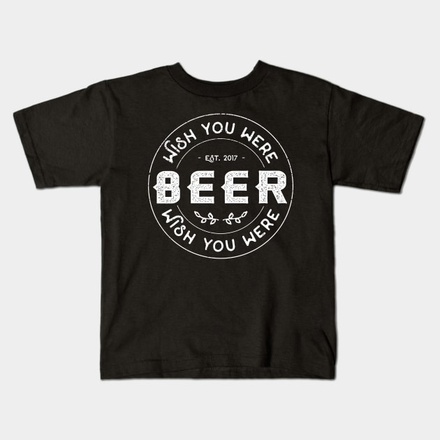 I wish you were beer Kids T-Shirt by Pushloop